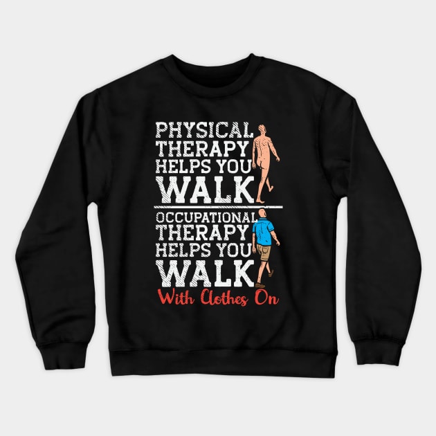 Occupational Therapy Helps You Walk Crewneck Sweatshirt by maxdax